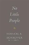 Francis A Schaeffer, Francis A. Schaeffer - No Little People