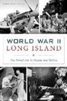 Christopher Verga - World War II Long Island: The Homefront in Nassau and Suffolk
