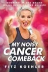 Fitz Koehler - My Noisy Cancer Comeback