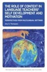 Amy S. Thompson - The Role of Context in Language Teachers’ Self Development and Motivation