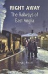 Douglas Bourn - Right Away: The Railways of East Anglia