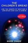 Mark Chase - The Children's Bread and the Debate of Whether a Christian Can Have a Demon 2nd Edition