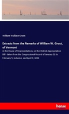 William Wallace Grout - Extracts from the Remarks of William W. Grout, of Vermont
