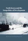 Kevin Gray, Kevin (University of Sussex) Lee Gray, Gray Kevin, Jong-Woon Lee - North Korea and the Geopolitics of Development