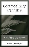 Bradley J. Borougerdi, Borougerdi Bradley J. Borougerdi - Commodifying Cannabis