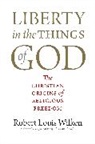 Robert Louis Wilken - Liberty in the Things of God