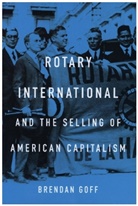 Brendan Goff - Rotary International and the Selling of American Capitalism
