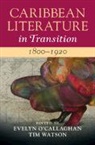 Evelyn (University of the West Ind O''''callaghan, O'Callaghan Evelyn O'Callaghan, Evelyn O'Callaghan, Evelyn (University of the West Indies) O'Callaghan, O'Callaghan Evelyn, Watson Tim Watson... - Caribbean Literature in Transition, 18001920: Volume 1