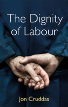 J Cruddas, Jon Cruddas - Dignity of Labour