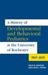 Philip W Davidson, Philip W. Davidson, Phillip W. Davidson, Susan L Hyman, Susan L. Hyman - A History of Developmental and Behavioral Pediatrics at the University of Rochester