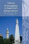 Catriona McAllister - Literary Reimaginings of Argentina''s Independence