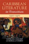 Raphael Dalleo, Raphael (Bucknell University Dalleo, Raphael Dalleo, Raphael (Bucknell University Dalleo, Dalleo Raphael, Curdella Forbes... - Caribbean Literature in Transition, 19201970: Volume 2