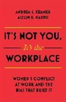 Alton B Harris, Alton B. Harris, Harris Alton B., Andrea S Kramer, Andrea S. Kramer, Kramer Andrea S. - It's Not You, It's the Workplace
