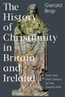 Gerald Bray, Gerald (Author) Bray, BRAY GERALD - The History of Christianity in Britain and Ireland