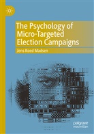 Jens Koed Madsen - The Psychology of Micro-Targeted Election Campaigns