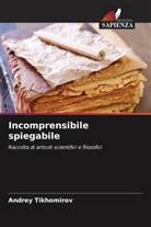 Andrey Tikhomirov - Incomprensibile spiegabile