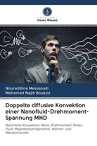 Mohamed Najib Bouaziz, Noureddin Messaoudi, Noureddine Messaoudi - Doppelte diffusive Konvektion einer Nanofluid-Drehmoment-Spannung MHD