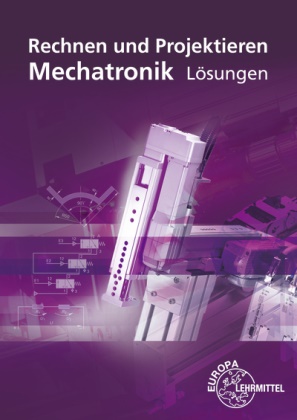 Jose Dillinger, Josef Dillinger, Walte Escherich, Walter Escherich, Martin Lex, Martin u a Lex... - Lösungen zu 18618 Rechnen und Projektieren Mechatronik