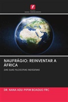 DR. NANA ADU-PIPIM BOADUO FRC, Nana Adu-Pipim Boaduo FRC - NAUFRÁGIO: REINVENTAR A ÁFRICA