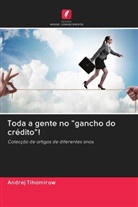 Andrej Tihomirow - Toda a gente no "gancho do crédito"!