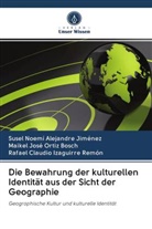 Susel Noem Alejandre Jiménez, Susel Noemí Alejandre Jiménez, Rafael Claudio Izaguirre Remón, Maikel Ortiz Bosch, Maikel José Ortiz Bosch - Die Bewahrung der kulturellen Identität aus der Sicht der Geographie