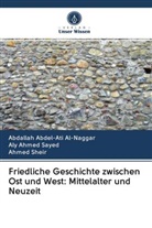 Abdallah Abdel-At Al-Naggar, Abdallah Abdel-Ati Al-Naggar, Aly Ahme Sayed, Aly Ahmed Sayed, She, Ahmed Sheir - Friedliche Geschichte zwischen Ost und West: Mittelalter und Neuzeit