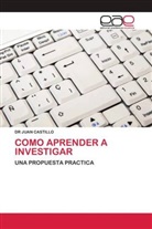 DR. JUAN CASTILLO, Juan Castillo - COMO APRENDER A INVESTIGAR