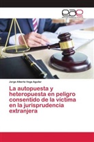 Jorge Alberto Vega Aguilar - La autopuesta y heteropuesta en peligro consentido de la víctima en la jurisprudencia extranjera