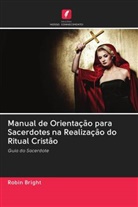 Robin Bright - Manual de Orientação para Sacerdotes na Realização do Ritual Cristão