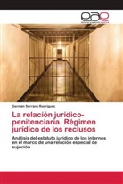 Germán Serrano Rodríguez - La relación jurídico-penitenciaria. Régimen jurídico de los reclusos