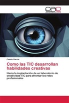Camilo García - Como las TIC desarrollan habilidades creativas