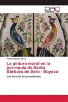 Yolanda Pachón Acero - La pintura mural en la parroquia de Santa Bárbara de Sora - Boyacá