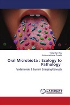 Tulika Rani Roy, Amitandra Kumar Tripathi - Oral Microbiota : Ecology to Pathology