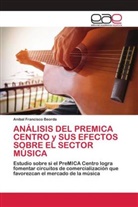 Anibal Francisco Beorda - ANÁLISIS DEL PREMICA CENTRO y SUS EFECTOS SOBRE EL SECTOR MÚSICA