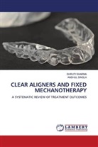SHRUTI SHARMA, ANSHUL SINGLA - CLEAR ALIGNERS AND FIXED MECHANOTHERAPY