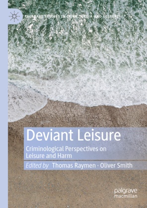 Thoma Raymen, Thomas Raymen, Smith, Smith, Oliver Smith - Deviant Leisure Criminological Perspectives on Leisure and Harm