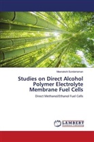 Meenakshi Sundarraman - Studies on Direct Alcohol Polymer Electrolyte Membrane Fuel Cells