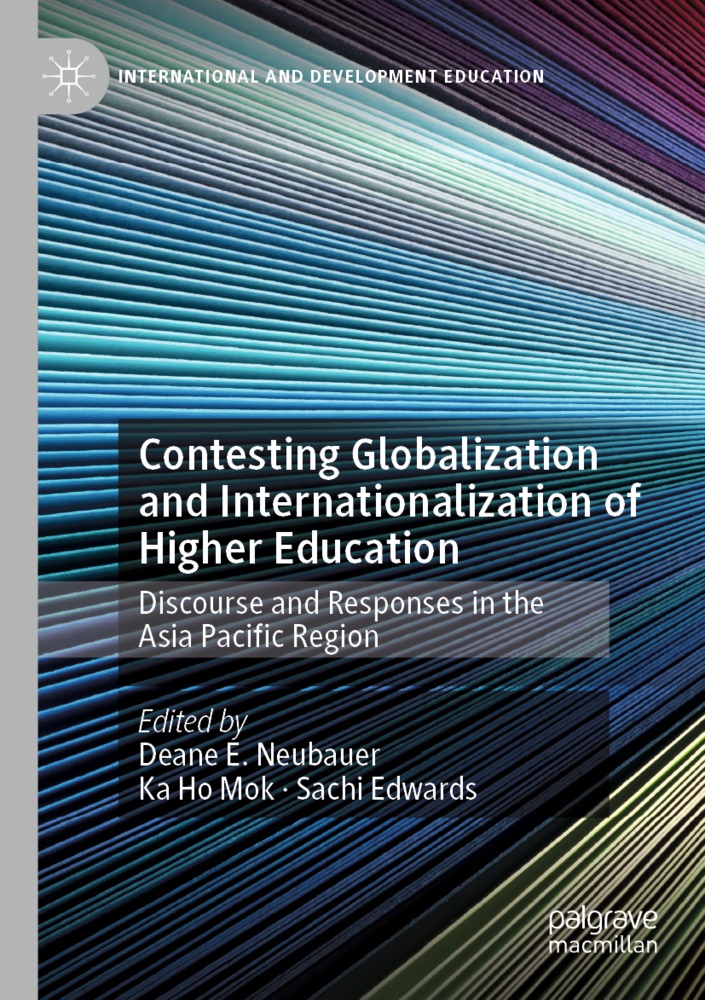 Sachi Edwards, K Ho Mok, Ka Ho Mok, Ka Ho Mok, Deane E. Neubauer - Contesting Globalization and Internationalization of Higher Education Discourse and Responses in the Asia Pacific Region