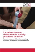 Ernesto Pérez, Ricardo Rodriguez - La violencia como determinante social y problema de salud