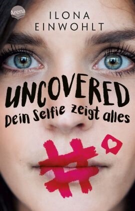 Ilona Einwohlt - Uncovered - Dein Selfie zeigt alles - Klassenlektüre ab 12 Jahren zum Thema Sexting