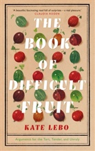 Kate Lebo - The Book of Difficult Fruit