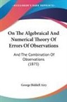 George Biddell Airy - On The Algebraical And Numerical Theory Of Errors Of Observations
