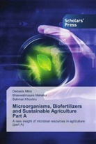 Bahman Khoshru, Bhaswatimayee Mahakur, Debasis Mitra - Microorganisms, Biofertilizers and Sustainable Agriculture Part A