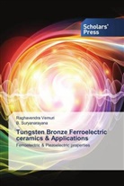 B Suryanarayana, B. Suryanarayana, Raghavendra Vemuri - Tungsten Bronze Ferroelectric ceramics & Applications