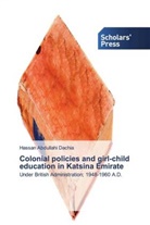 Hassan Abdullahi Dachia - Colonial policies and girl-child education in Katsina Emirate