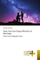Michael Amamieye - How You Can Enjoy Miracles In Marriage