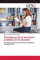 Bárbara Yaneth Guzmán Ayala - Enseñanza de la escritura creativa en la escuela