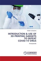 PERRY KORADIYA - INTRODUCTION & USE OF 3D PRINTING GADGETS TO DEFEAT COVID-19 VIRUS