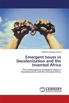 Stephen Onyango Ouma - Emergent Issues in Decolonization and the Invented Africa