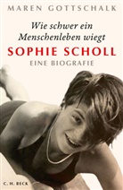 Maren Gottschalk - Wie schwer ein Menschenleben wiegt, Sophie Scholl